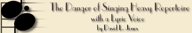 The Danger of Singing Heavy Repertoire with a Lyric Voice