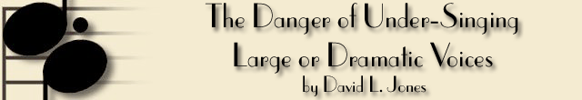 The Danger of Under-Singing Large or Dramatic Voices